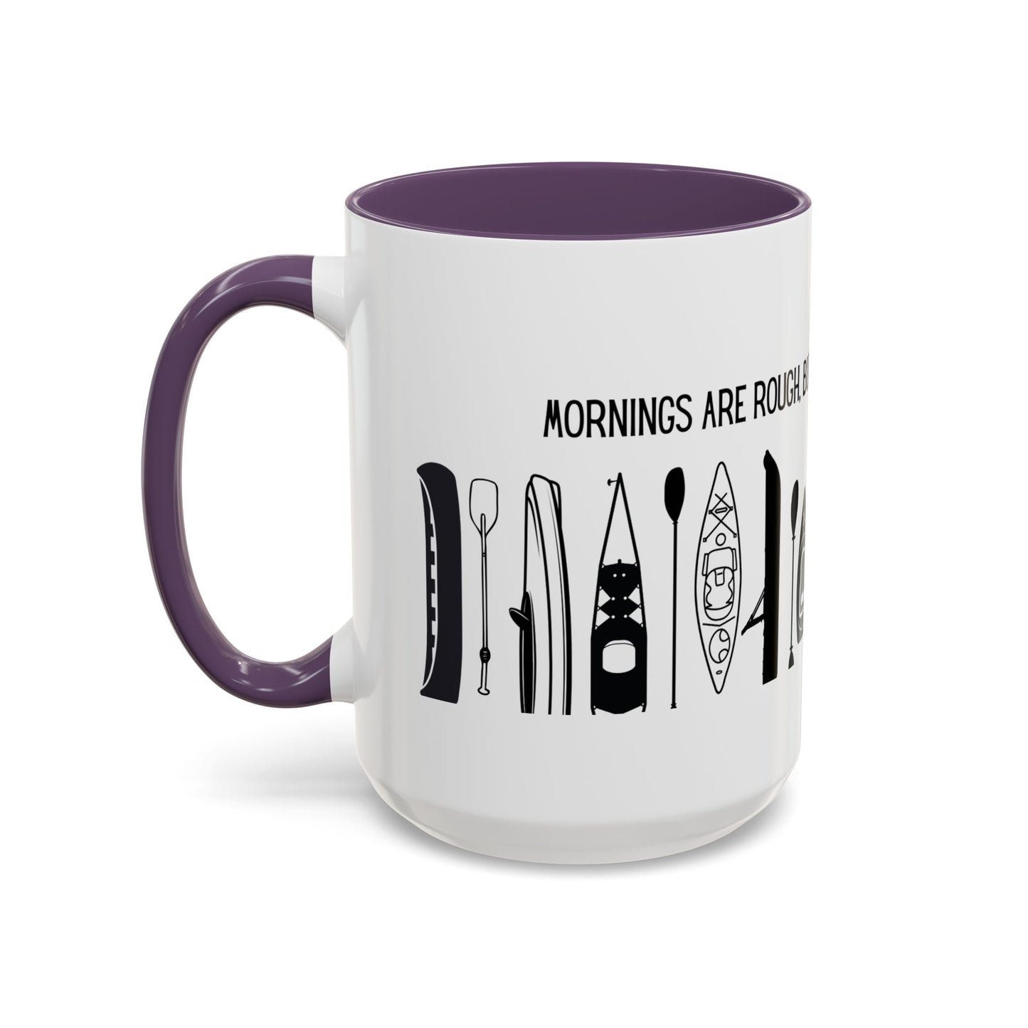 Kayaking Coffee Mug — Mornings Are Rough But Kayaking Makes It Easier | 11oz & 15oz Many Colors