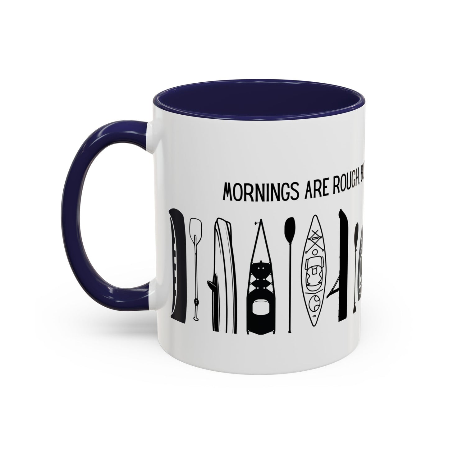 Kayaking Coffee Mug — Mornings Are Rough But Kayaking Makes It Easier | 11oz & 15oz Many Colors