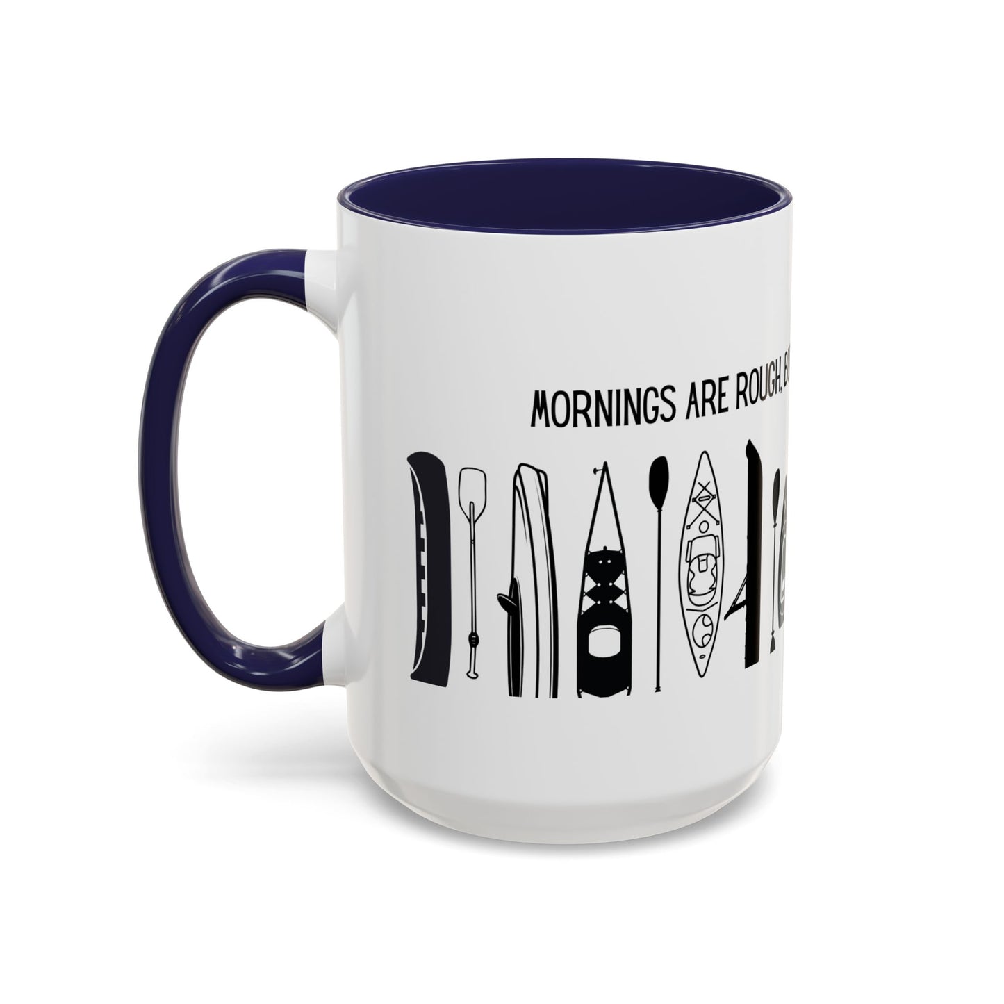 Kayaking Coffee Mug — Mornings Are Rough But Kayaking Makes It Easier | 11oz & 15oz Many Colors
