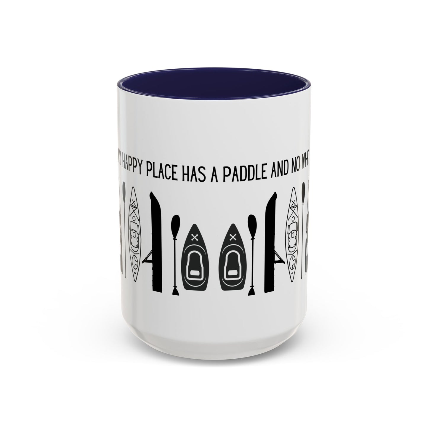 Kayaking Coffee Mug — My Happy Place Has a Paddle and No Wi-Fi | 11oz & 15oz Many Colors
