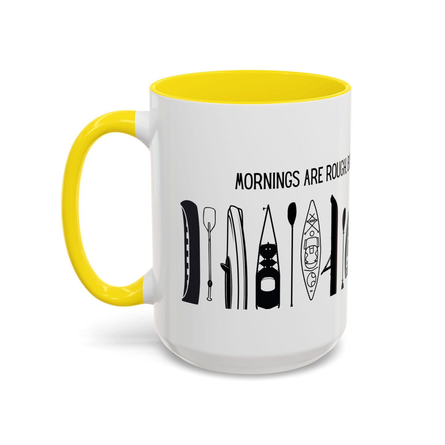 Kayaking Coffee Mug — Mornings Are Rough But Kayaking Makes It Easier | 11oz & 15oz Many Colors