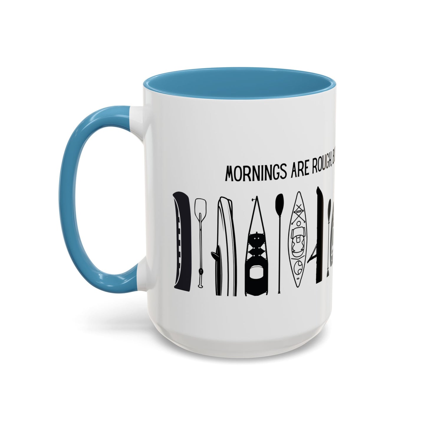Kayaking Coffee Mug — Mornings Are Rough But Kayaking Makes It Easier | 11oz & 15oz Many Colors
