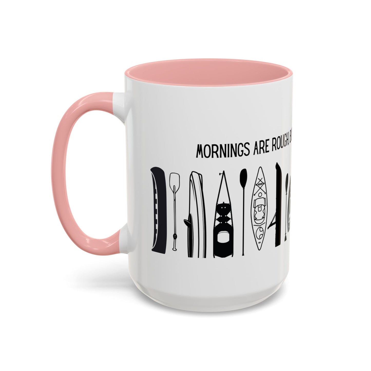 Kayaking Coffee Mug — Mornings Are Rough But Kayaking Makes It Easier | 11oz & 15oz Many Colors