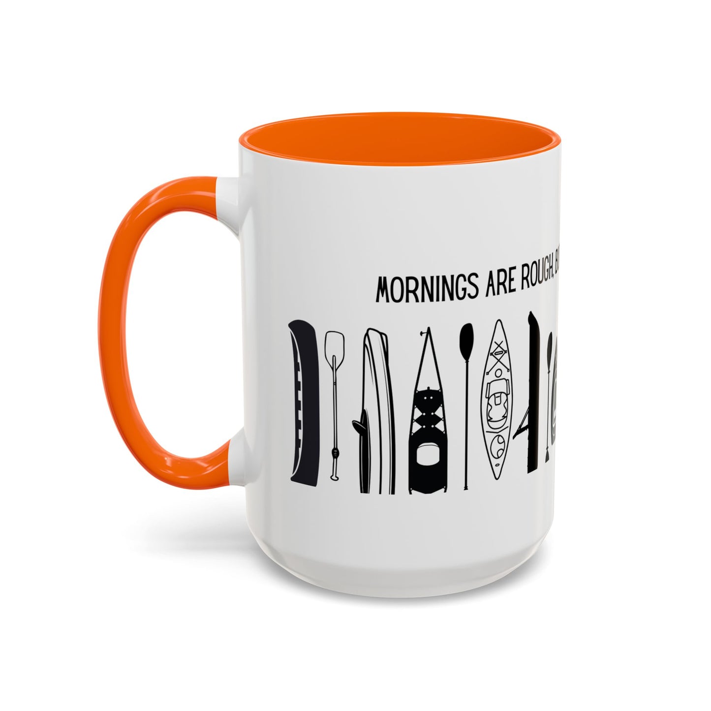 Kayaking Coffee Mug — Mornings Are Rough But Kayaking Makes It Easier | 11oz & 15oz Many Colors