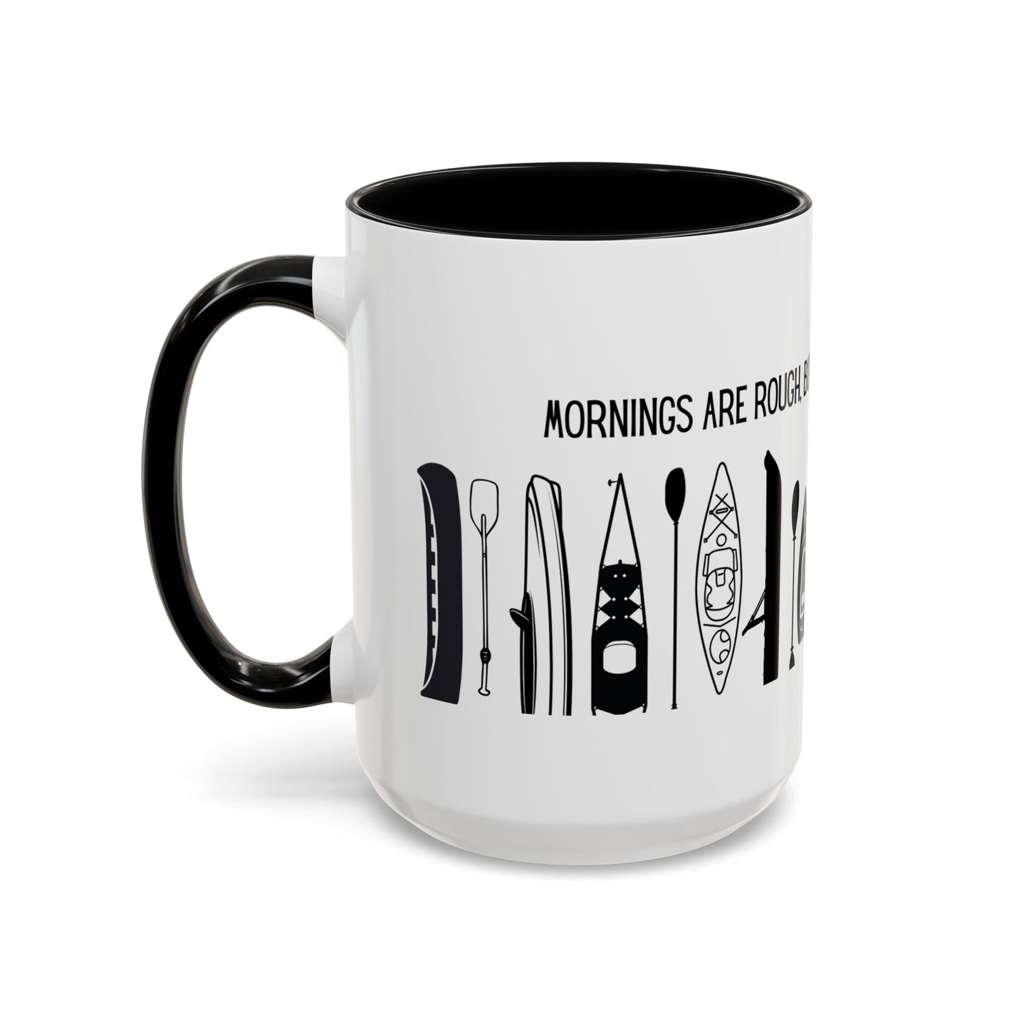 Kayaking Coffee Mug — Mornings Are Rough But Kayaking Makes It Easier | 11oz & 15oz Many Colors