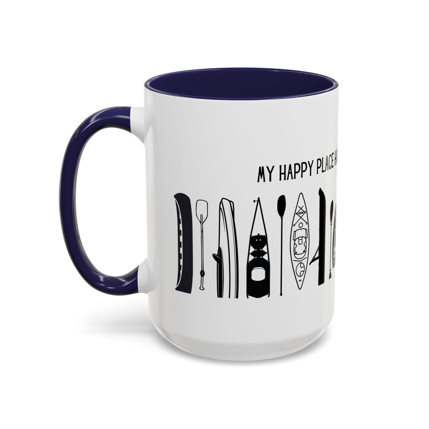 Kayaking Coffee Mug — My Happy Place Has a Paddle and No Wi-Fi | 11oz & 15oz Many Colors